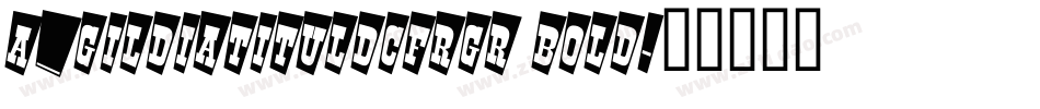 a_GildiaTitulDcFrGr Bold字体转换
